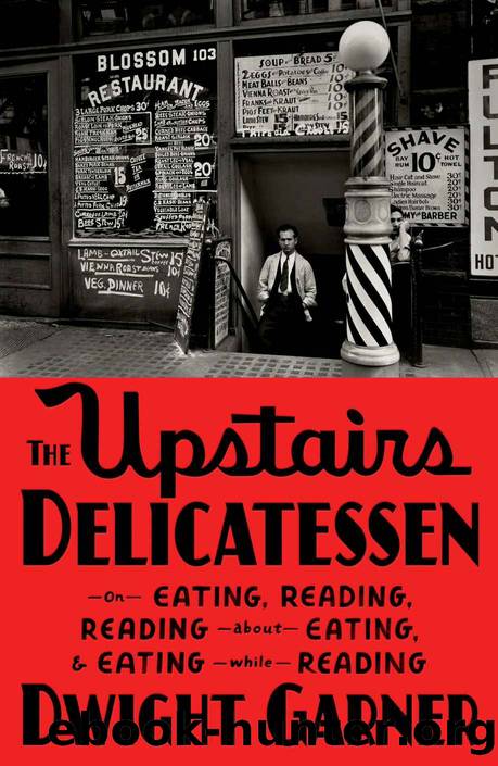 The Upstairs Delicatessen: On Eating, Reading, Reading About Eating, and Eating While Reading by Dwight Garner