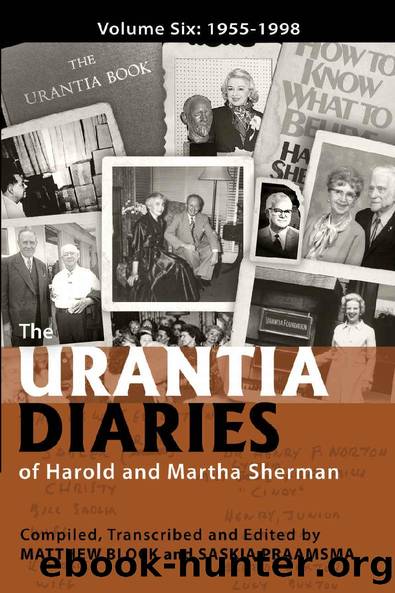 The Urantia Diaries of Harold and Martha Sherman: Volume Six: 1955-1998 by Matthew Block & Saskia Praamsma