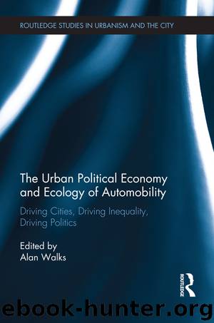 The Urban Political Economy and Ecology of Automobility by Walks Alan