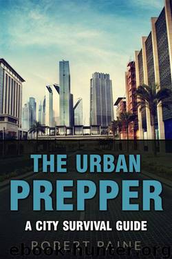 The Urban Prepper: A City Survival Guide by Robert Paine