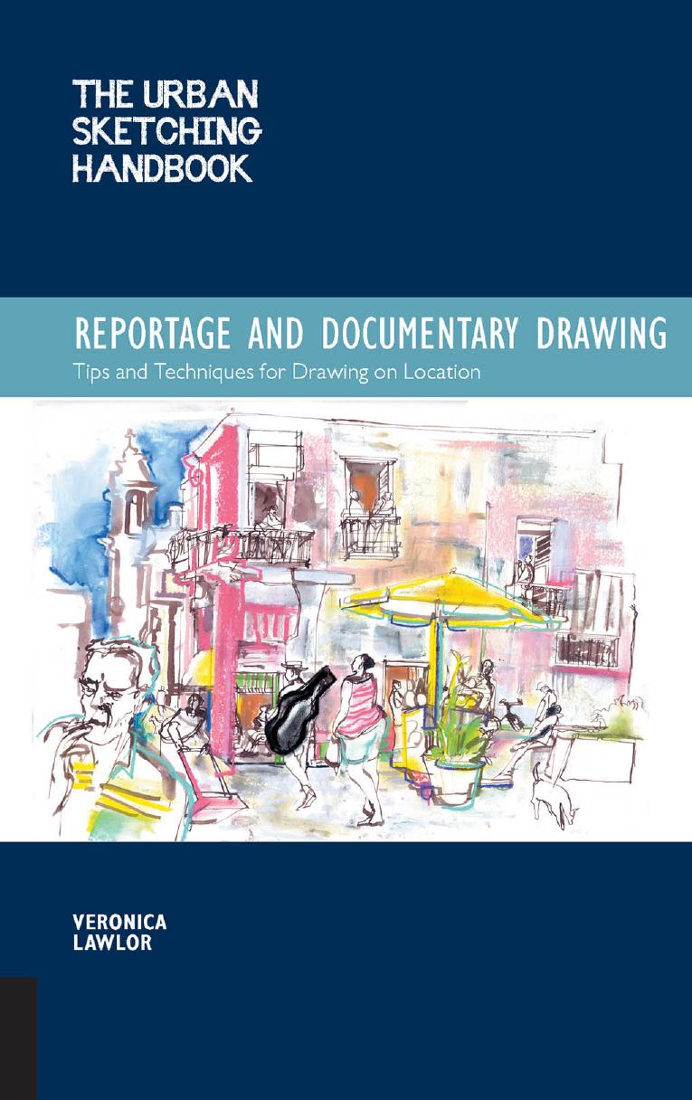 The Urban Sketching Handbook: Reportage and Documentary Drawing: Tips and Techniques for Drawing on Location by Veronica Lawlor