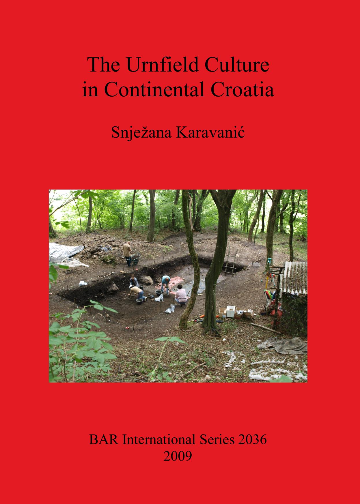 The Urnfield Culture in Continental Croatia by Snježana Karavanić