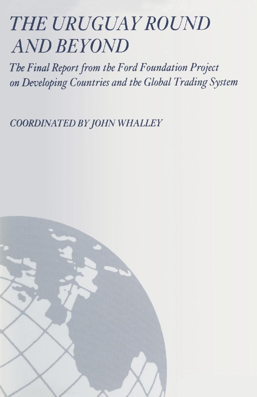 The Uruguay Round and Beyond: The Final Report from the Ford Foundation Supported Project on Developing Countries and the Global Trading System by John Whalley (eds.)