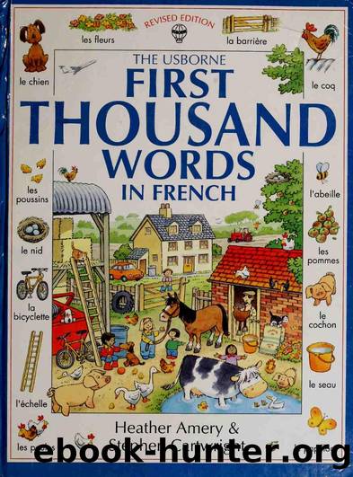 The Usborne First Thousand Words in French : with easy pronunciation guide by Heather Amery Stephen Cartwright