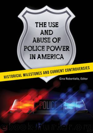 The Use and Abuse of Police Power in America: Historical Milestones and Current Controversies by Robertiello Gina; Robertiello Gina;