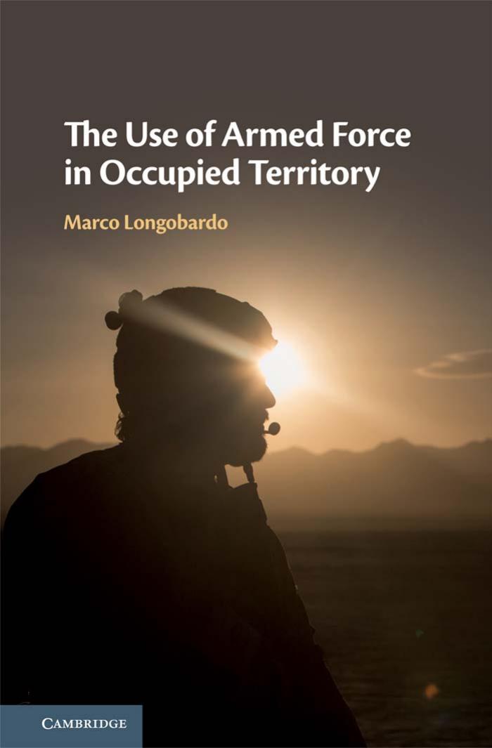 The Use of Armed Force in Occupied Territory by Marco Longobardo
