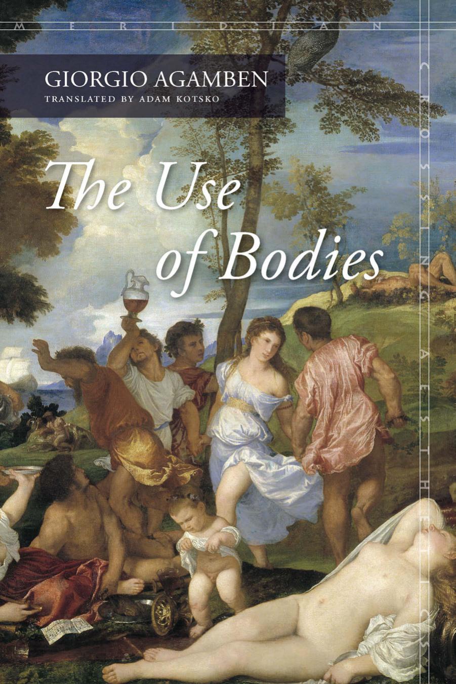 The Use of Bodies: Homo Sacer IV, 2 by Giorgio Agamben (Author) & Adam Kotsko (Translator)