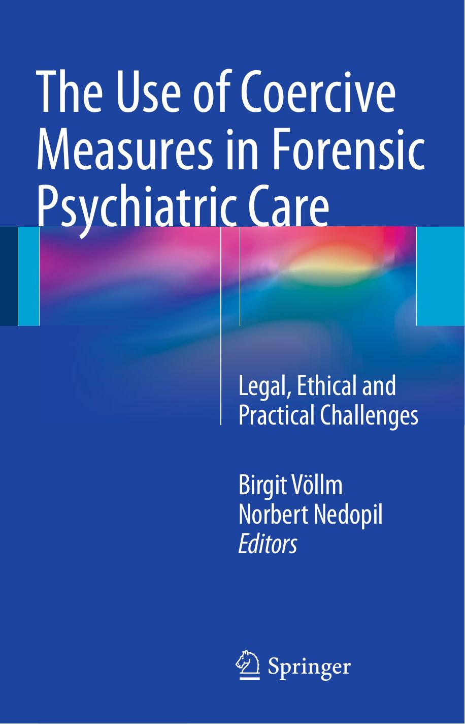 The Use of Coercive Measures in Forensic Psychiatric Care: Legal, Ethical and Practical Challenges by Birgit Völlm Norbert Nedopil (eds.)