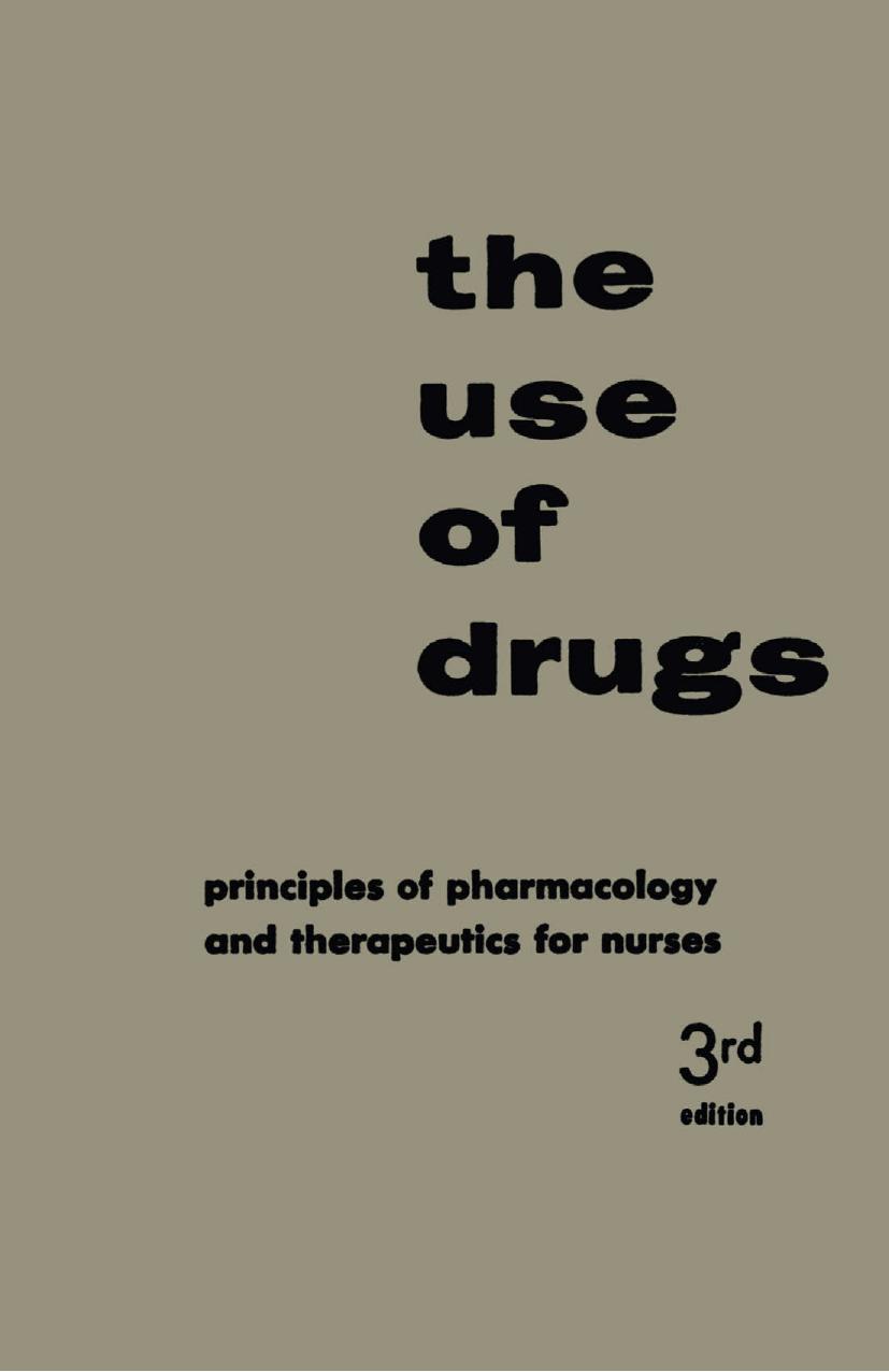 The Use of Drugs: Principles of Pharmacology and Therapeutics for Nurses by Walter Modell M. D. F.A.C.P. Doris J. Place R. N. (auth.)