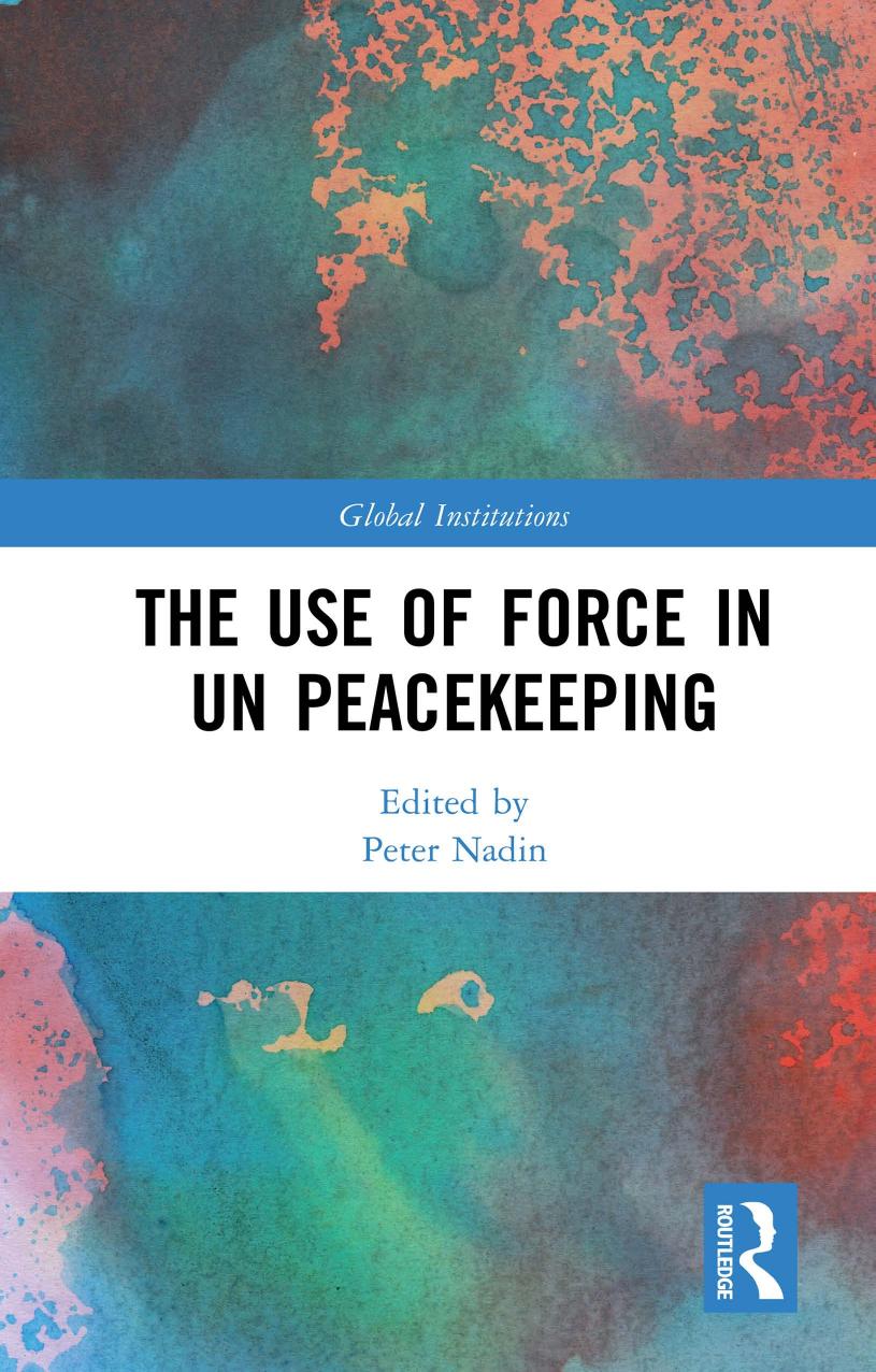 The Use of Force in UN Peacekeeping by Peter Nadin (editor)