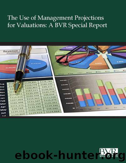 The Use of Management Projections for Valuations: A BVR Special Report by Business Valuation Resources