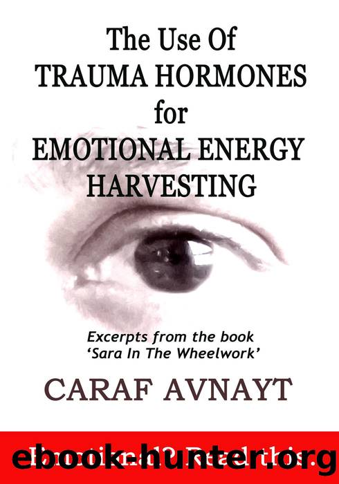 The Use of Trauma Hormones for Emotional Energy Harvesting by Caraf Avnayt