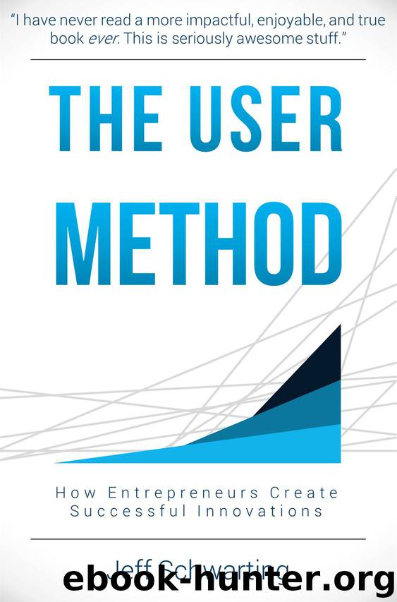 The User Method: How Entrepreneurs Create Successful Innovations by Jeff Schwarting