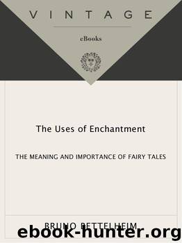 The Uses of Enchantment: The Meaning and Importance of Fairy Tales by Bettelheim Bruno