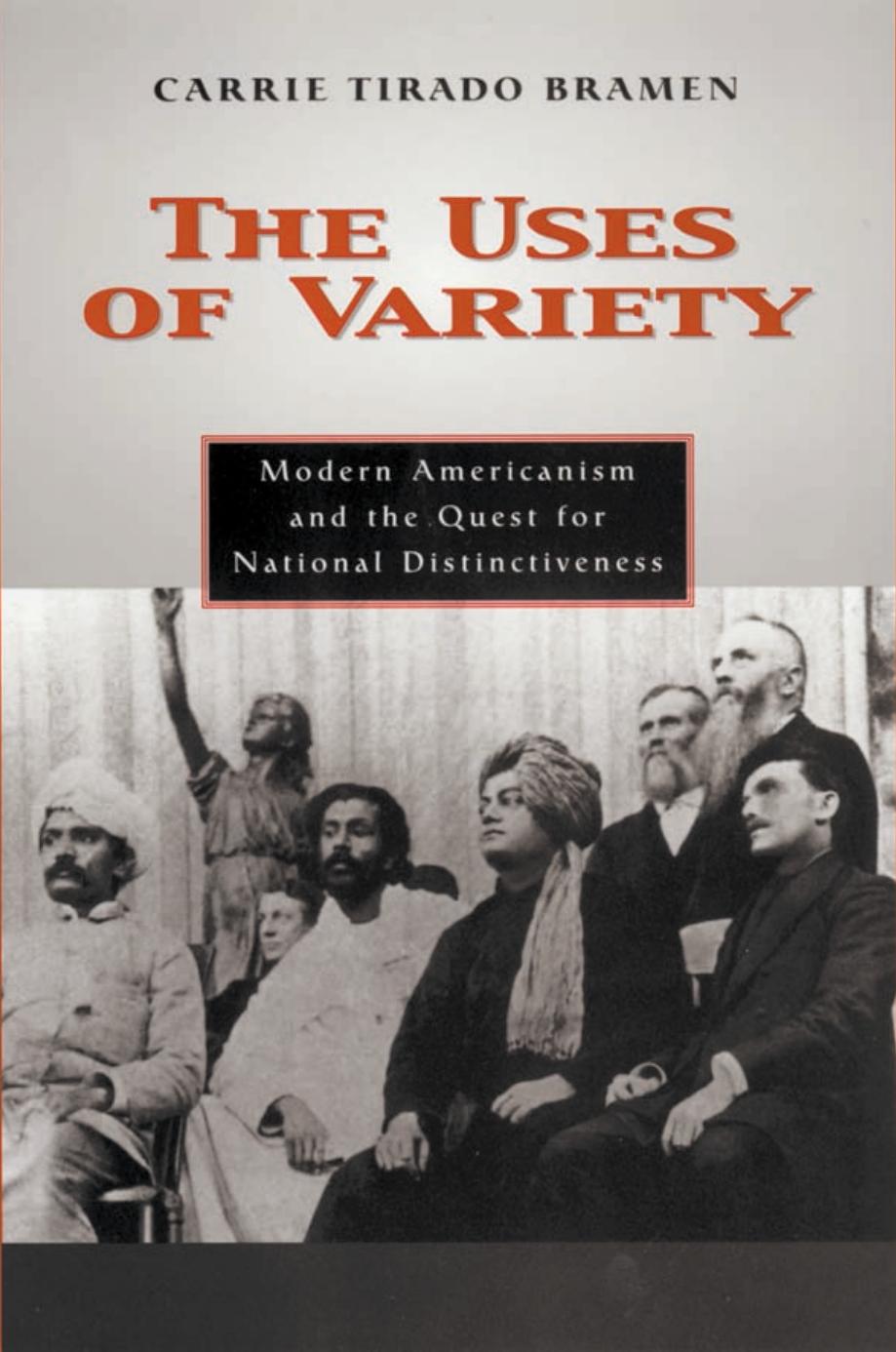 The Uses of Variety: Modern Americanism and the Quest for National Distinctiveness by Carrie Tirado Bramen