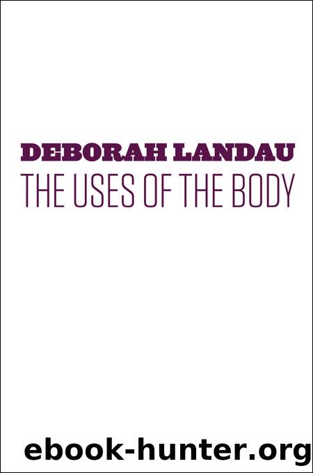 The Uses of the Body by Deborah Landau