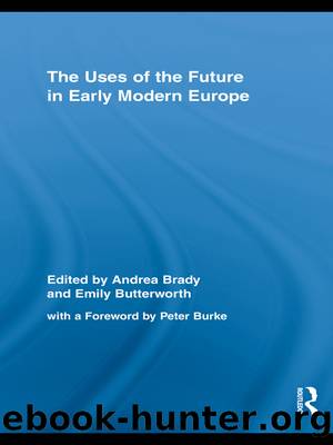 The Uses of the Future in Early Modern Europe by Brady Andrea; Butterworth Emily;