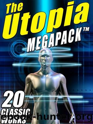 The Utopia MEGAPACK â¢: 20 Classic Utopian and Dystopian Works by Sir Francis Bacon & Samuel Butler & William Morris