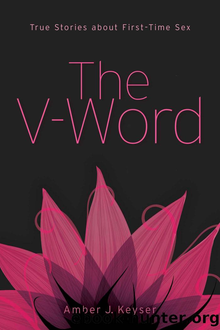 The V-Word: True Stories About First-Time Sex by Keyser Amber J