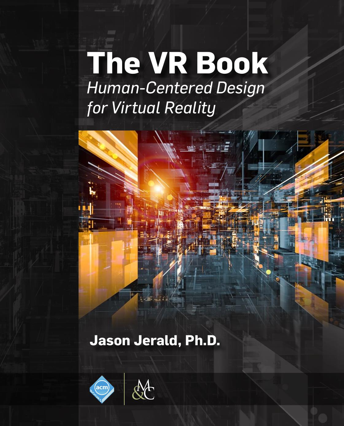 The VR Book: Human-Centered Design for Virtual Reality by Jason Jerald