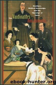 The Vaccinators: Smallpox, Medical Knowledge, and the ‘Opening’ of Japan by Ann Jannetta