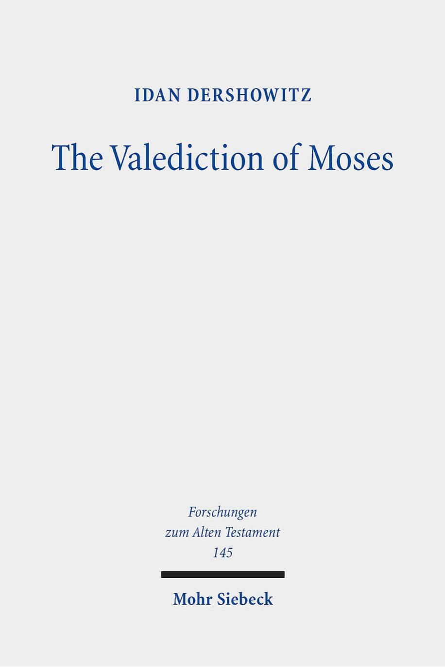 The Valediction of Moses: A Proto-Biblical Book by Idan Dershowitz
