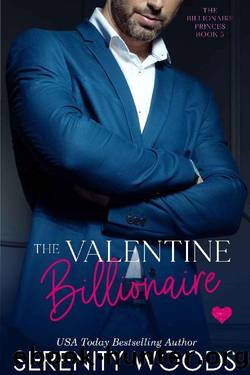 The Valentine Billionaire (The Billionaire Princes Book 5) by Serenity Woods