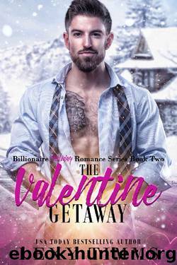 The Valentine Getaway: Steamy Holiday Billionaire Romance (Billionaire Holiday Romance Series Book 2) by Lexy Timms