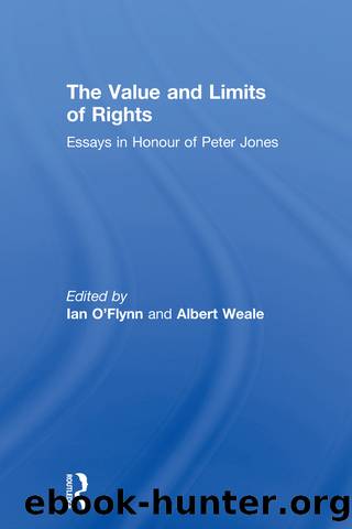 The Value and Limits of Rights: Essays in Honour of Peter Jones by Ian O'Flynn & Albert Weale Fba