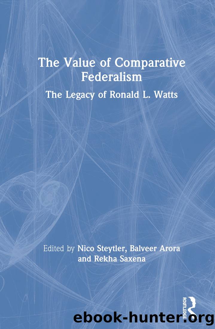 The Value of Comparative Federalism: The Legacy of Ronald L. Watts by Nico Steytler & Balveer Arora & Rekha Saxena