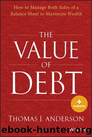The Value of Debt: How to Manage Both Sides of a Balance Sheet to Maximize Wealth by Thomas J. Anderson