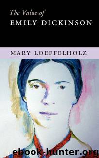 The Value of Emily Dickinson by Mary Loeffelholz