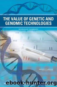 The Value of Genetic and Genomic Technologies: Workshop Summary by Institute of Medicine of the National Academies