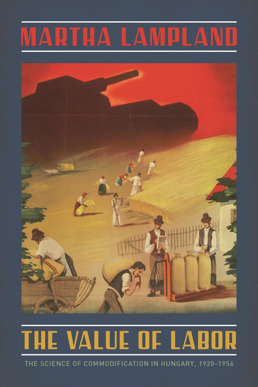 The Value of Labor: The Science of Commodification in Hungary, 1920-1956 by Martha Lampland