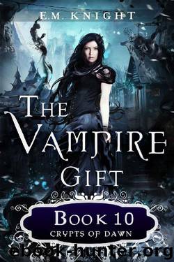 The Vampire Gift 10: Crypts of Dawn by E.M. Knight