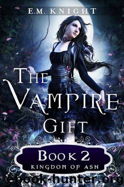 The Vampire Gift 2: Kingdom of Ash by E.M. Knight