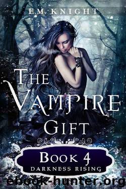The Vampire Gift 4: Darkness Rising by E.M. Knight