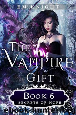 The Vampire Gift 6: Secrets of Hope by E.M. Knight