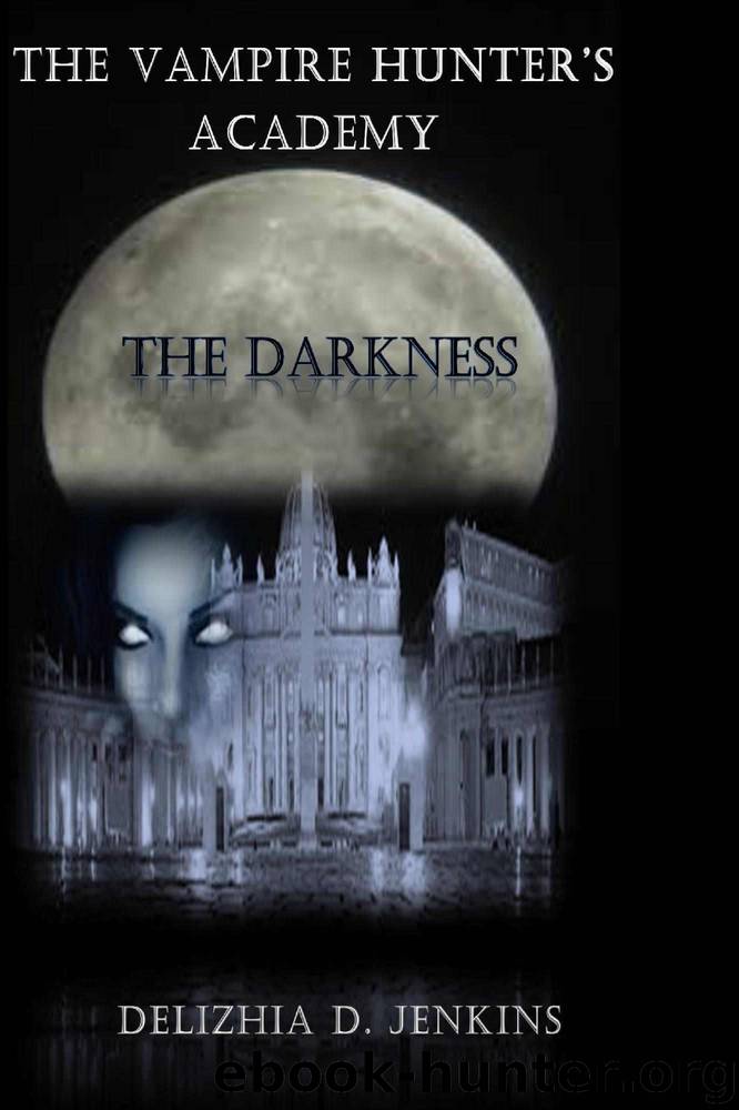 The Vampire Hunter's Academy: The Darkness by Jenkins Delizhia