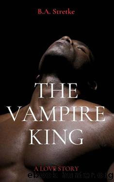 The Vampire King: A Love Story by B.A. Stretke