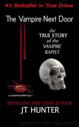 The Vampire Next Door: True Story of the Vampire Rapist and Serial Killer by JT Hunter & RJ Parker Ph.D