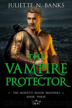 The Vampire Protector (Moretti Blood Brothers Book 3) by Juliette N. Banks