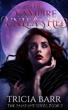 The Vampire Unleashed (The Amarant Book 2) by Tricia Barr