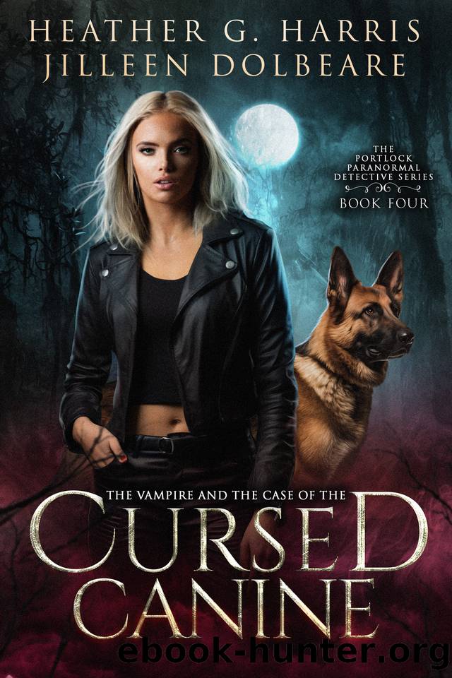 The Vampire and the Case of the Cursed Canine: An Urban Fantasy Novel by Heather G. Harris & Jilleen Dolbeare