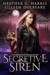 The Vampire and the Case of the Secretive Siren by Harris Heather G. & Dolbeare Jilleen