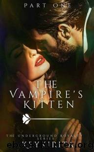 The Vampire's Kitten: Part One (The Underground Royalty Series Book 3) by Key Kirita