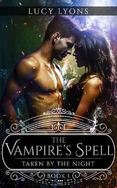 The Vampire's Spell - Taken by The Night: Book 1 by Lucy Lyons