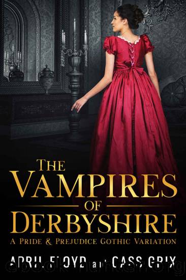 The Vampires of Derbyshire: A Pride & Prejudice Gothic Variation by April Floyd & Cass Grix