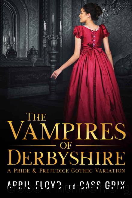 The Vampires of Derbyshire: A Pride & Prejudice Gothic Variation by Floyd April & Grix Cass