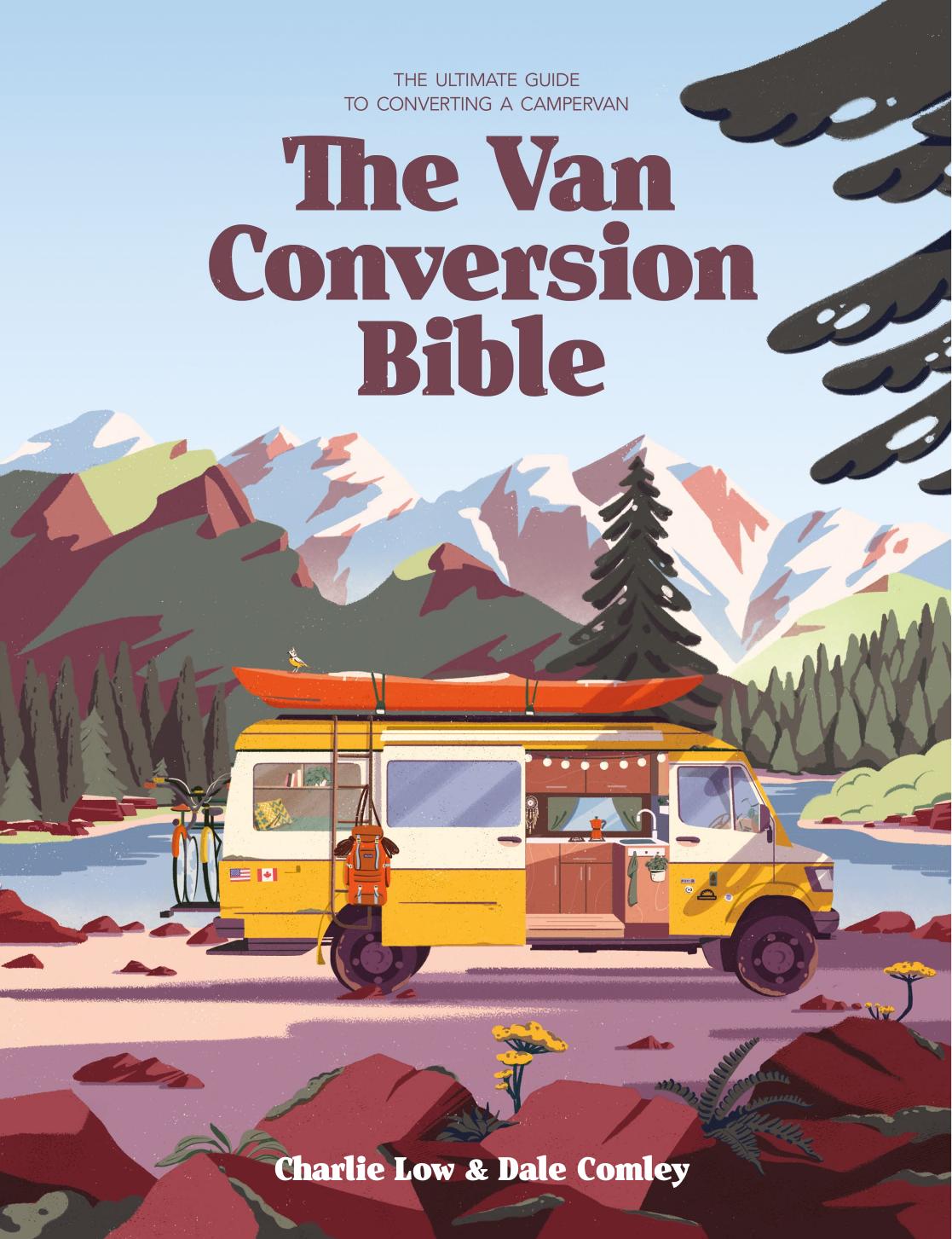 The Van Conversion Bible: The Ultimate Guide to Converting a Campervan by Charlie Low Dale Comley